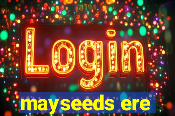 mayseeds ere